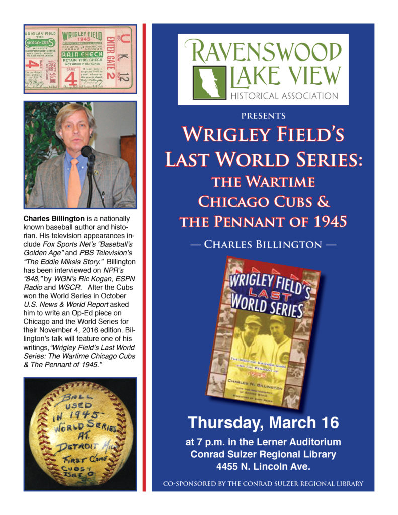The Wartime Chicago Cubs and The Pennant of 1945, Thursday March 16, 7:00 p.m., Conrad Sulzer Regional Library, 4455 N. Lincoln Ave